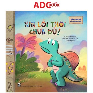 Sách - Xin Lỗi Thôi Chưa Đủ (Thuộc bộ Khủng Long Nhỏ Bỏ Thói Quen Xấu)