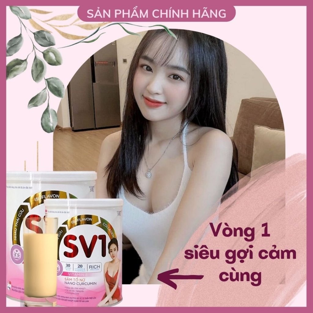 Tăng Vòng 1 SV1 Tăng Nhanh [ 5 - 10 CM ] Nở Ngực Nhanh, Săn Chắc Ngực, Tăng size Vòng 1, Sữa Tăng Vòng 1