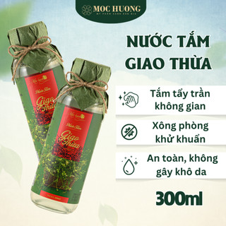 Nước Mùi Già Giao Thừa MỘC HƯƠNG Pha Nước Tắm, Lau Nhà, Xông Phòng Khử Mùi Ẩm Mốc 300ml