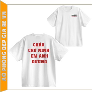 Áo Thun Chữ CHÁU CHÚ NINH EM ANH DƯƠNG !