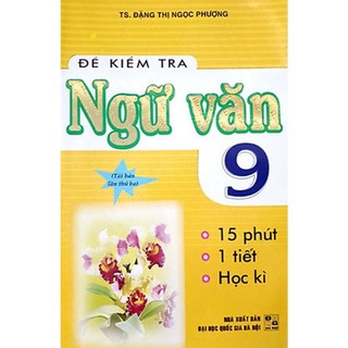 Sách - Đề Kiểm Tra Ngữ Văn 9 - 15 Phút - 1 Tiết - Học Kì