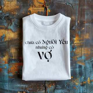 Áo thun Local Brand Chưa có người yêu nhưng có vợ, Áo thun dành cho mùa hè
