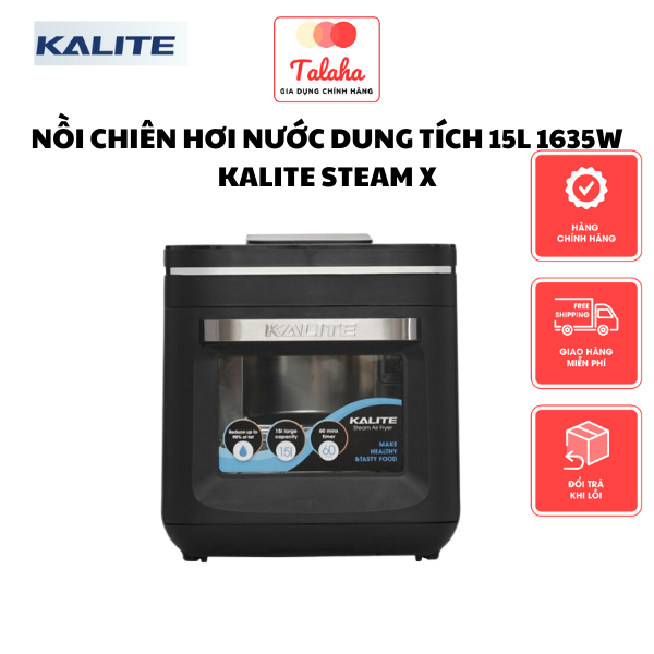 Nồi chiên hơi nước Kalite Steam X dung tích 15L  hấp - chiên - nướng 3 trong 1, bảo hành 24 tháng
