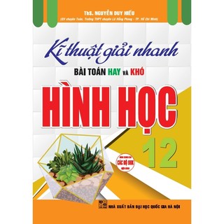 Sách - Kĩ Thuật Giải Nhanh Bài Toán Hay Và Khó Hình Học 12 (Dùng Chung Cho Các Bộ SGK Hiện Hành) - HA