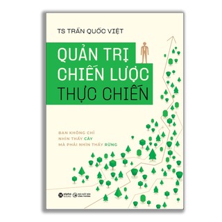 Sách - Quản Trị Chiến Lược Thực Chiến: Bạn không chỉ nhìn thấy cây mà phải nhìn thấy rừng