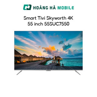  Smart Tivi Skyworth 4K 55 inch 55SUC7550 - Chính hãng 