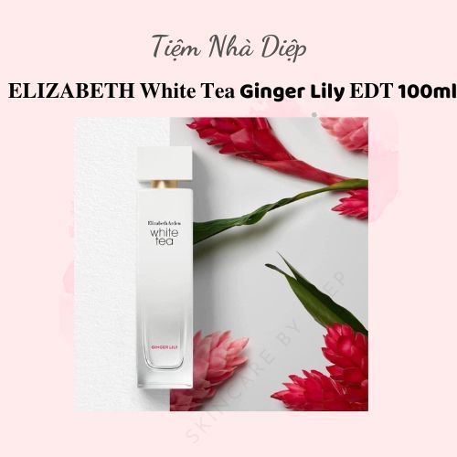 𝐍ướ𝐜 𝐡𝐨𝐚 𝐄𝐋𝐈𝐙𝐀𝐁𝐄𝐓𝐇 𝐀𝐑𝐃𝐄𝐍 𝐖𝐡𝐢𝐭𝐞 𝐓𝐞𝐚 Ginger Lily 𝐄𝐃𝐓 100ml