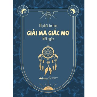 Sách - 10 phút tự học giải mã giấc mơ mỗi ngày - azb