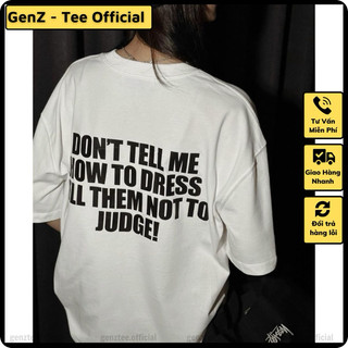 Áo Don't Tell Me How To Dress Tell Them Not To Judge mặc phong cách trẻ trung, vải cao cấp nam nữ mặc form cực đẹp