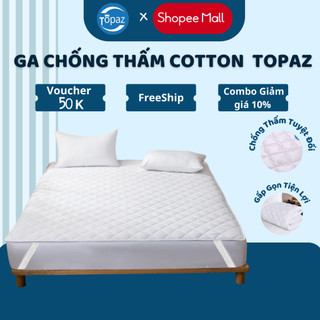 Ga Giường Chống Thấm Chính Hãng TOPAZ, Tấm Lót Nệm 3 Lớp COTTON Mềm Mại Êm Ái Thoáng Mát Khi Tiếp Xúc