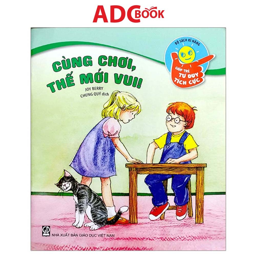 Sách - Cùng chơi, thế mới vui (Thuộc bộ Kĩ năng giúp trẻ tư duy tích cực)
