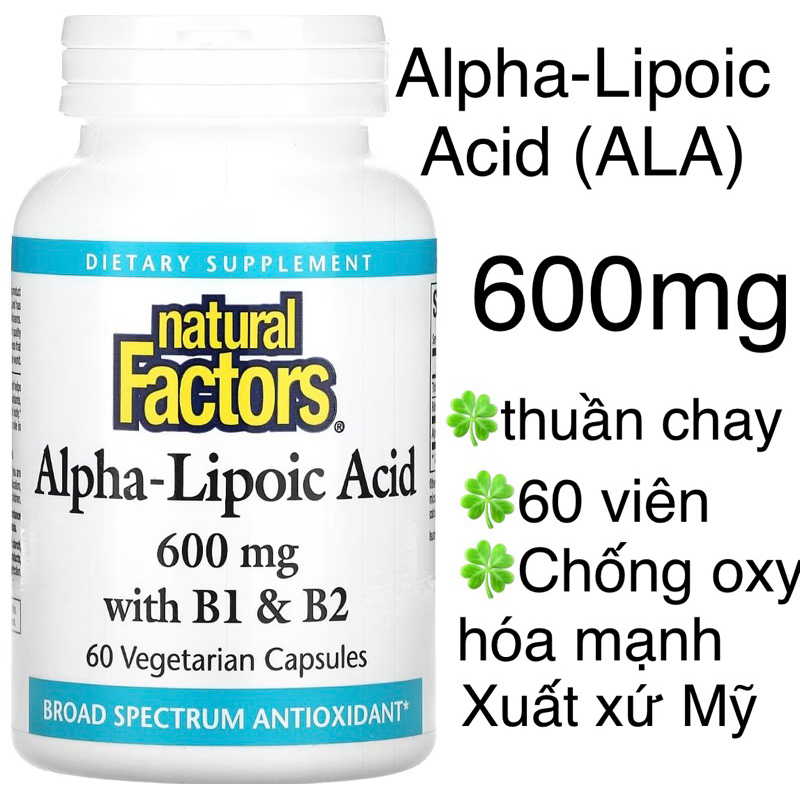 [MỸ] Viên Alpha-Lipoic Acid (ALA) with B1 & B2 600mg , 60 viên Natural factors giúp chống oxy hoá và