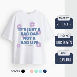 BAD DAY tee - áo phông cotton 100% mềm mát, in quote dễ thương MADE BY SOULMATE