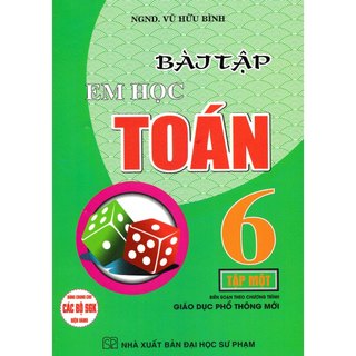 Sách Tham Khảo - Bài Tập Em Học Toán Lớp 6 - Tập 1 (Biên Soạn Theo Chương Trình Mới)