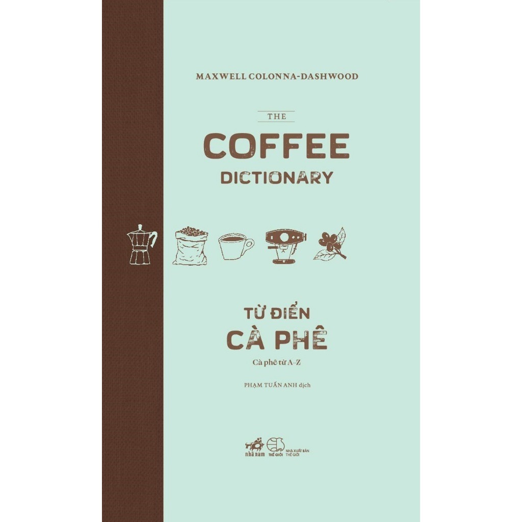 Sách - Từ điển cà phê Cà phê từ A-Z (The coffee dictionary) (Bìa cứng) (Maxwwell Colonna-Dashwood)