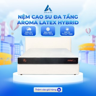 Nệm đa tầng aroma latex hybrid - kết hợp giữa cao su thiên nhiên và foam - bảo hành 10 năm.