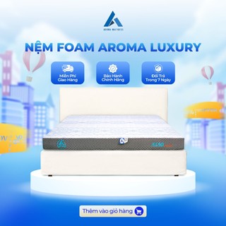 Nệm foam aroma luxury, bảo vệ nâng đỡ cột sống, bảo hành xẹp lún 10 năm