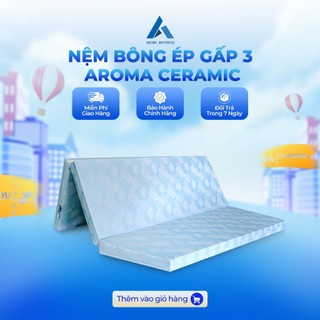 Nệm bông ép gấp 3 aroma ceramic, nệm siêu cứng nâng đỡ và bảo vệ côt sống, chính hãng, bảo hành 12 năm