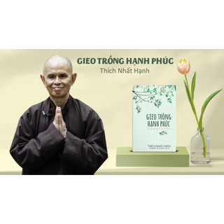 Gieo Trồng Hạnh Phúc - Thích Nhất Hạnh