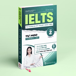 Sách IELTS Từ Vựng Và Kỹ Thuật Đọc Hiểu Tập 2- Giải Đề Thi Thực Chiến Dành Cho Band 4.0 Đến Band 8.0- Smart English