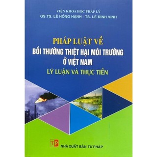 Sách - Pháp luật về bồi thường thiệt hại môi trường ở Việt Nam - Lý luận và thực tiễn - NXB Tư Pháp - Dân Hiền