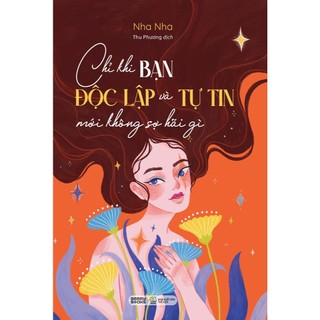 Sách - chỉ khi bạn độc lập và tự tin mới không sợ hãi gì