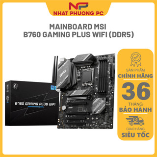 Mainboard msi b760 gaming plus wifi - mới 100 % bảo hành 3 năm