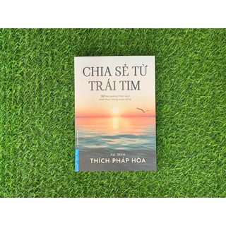 Sách - Chia Sẻ Từ Trái Tim ( Thầy Thích Pháp Hòa ) (FN-Mk)