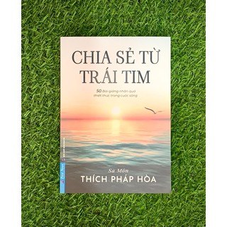 Sách - Chia Sẻ Từ Trái Tim ( Thầy Thích Pháp Hòa ) (FN-Mk)