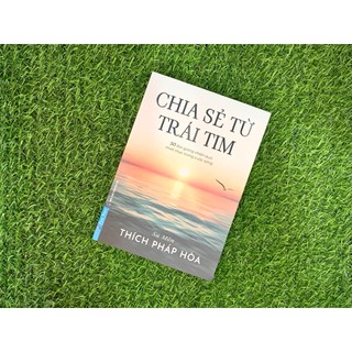 Sách - Chia Sẻ Từ Trái Tim ( Thầy Thích Pháp Hòa ) (FN-Mk)