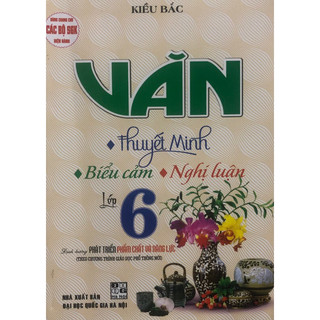 Sách - Văn thuyết minh, Biểu cảm, Nghị luận Lớp 6 ( Theo chương trình giáo dục phổ thông mới )