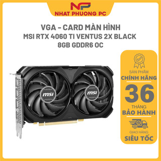 Card màn hình vga msi rtx 4060 ti ventus 2x black 8gb gddr6 oc