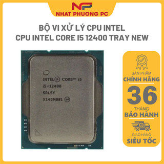 Bộ vi xử lý cpu intel core i5 12400/12400f 6 nhân 12 luồng, cache 18mb up to 4.4ghz - tray - bảo hành 36 tháng