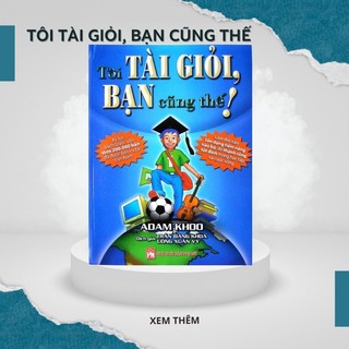 Tôi tài giỏi bạn cũng thế!