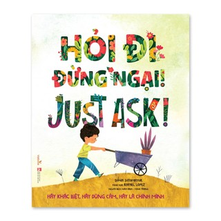 Sách – hỏi đi, đừng ngại! – just ask! – hãy khác biệt, hãy dũng cảm, hãy là chính mình – sách tranh