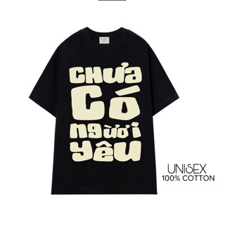 Áo thun unisex Chưa có người yêu 100% cotton co giãn cổ bo tròn áo phông nam nữ hài hước ta510 - 352 Store
