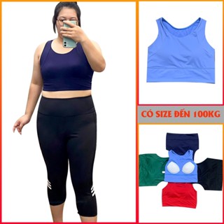 Đồ tập gym bigsize nữ co giãn 4 chiều. Bộ quần lửng áo bra bigsize đến 100kg