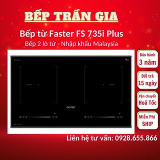 Bếp từ đôi faster fs 735i plus, bếp điện từ âm faster 735hi plus nhập khẩu malaysia, bảo hành 3 năm