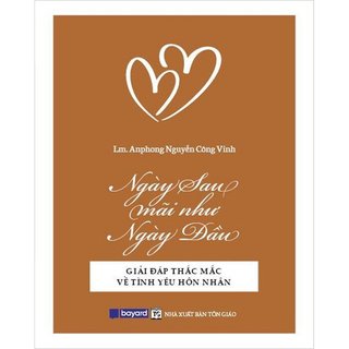 Sách - ngày sau mãi như ngày đầu - giải đáp thắc mắc về tình yêu hôn nhân