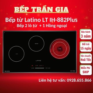 Bếp Điện Từ LATINO LTIH 882 PLUS 3 Vùng Nấu 2 từ 1 hồng ngoại Bảo hành chính hãng 3 năm