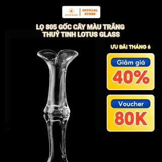 Lọ 805 Gốc Cây Màu Trắng Thuỷ Tinh LOTUS GLASS trang trí nhà cửa, cao cấp, sang trọng mã 805/1/32/01