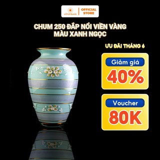 Chum 250 Đắp Nổi Viền Vàng Màu Xanh Ngọc LOTUS GLASS Hàng Cao Cấp Chính Hãng, mã DN82506/250/DVN