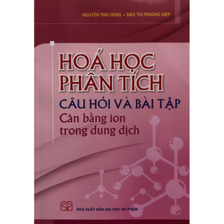Sách - Hoá phân tích câu hỏi và bài tập: Cân bằng ion trong dung dịch