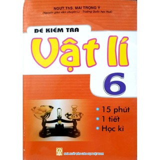 Sách - đề kiểm tra vật lí 6 - 15 phút - 1 tiết - học kì