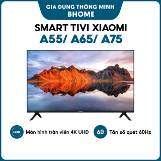 Smart tivi xiaomi a55 55 inch/ a65 65 inch/ a75 75 inch - bản nội địa, màn hình tràn viền, 4k uhd, tần số quét 60hz