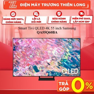 Qa55q60da / qa55q60ba - smart tivi qled 4k 55 inch samsung qa55q60 - giao toàn quốc