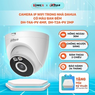 Camera ip wifi trong nhà dahua có màu ban đêm dh-t4a-pv 4mp, dh-t2a-pv 2mp bảo hành chính hãng