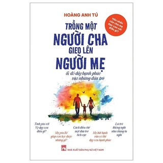 Sách - trồng một người cha gieo lên người mẹ & đổ đầy hạnh phúc vào những đứa trẻ