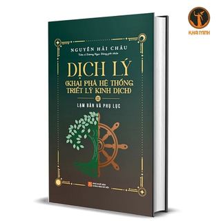 Dịch lý - khai phá hệ thống triết lý kinh dịch - tập 2: lạm bàn và phụ lục - nguyễn hải châu