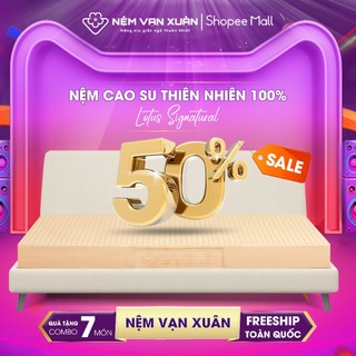 Nệm cao su thiên nhiên 100% vạn xuân lotus signature nguyên khối nâng đỡ cơ thể tối ưu thoáng khí
